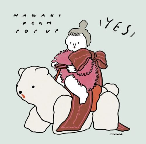 巡回＞ナガキパーマ POP UP「YES」1月23日(木)〜2月11日(月・祝) at